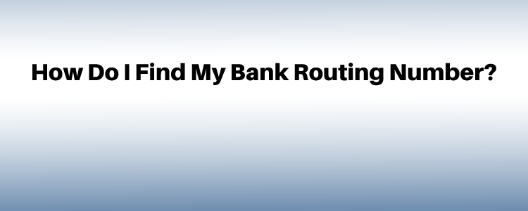 How Do I Find My Bank Routing Number?