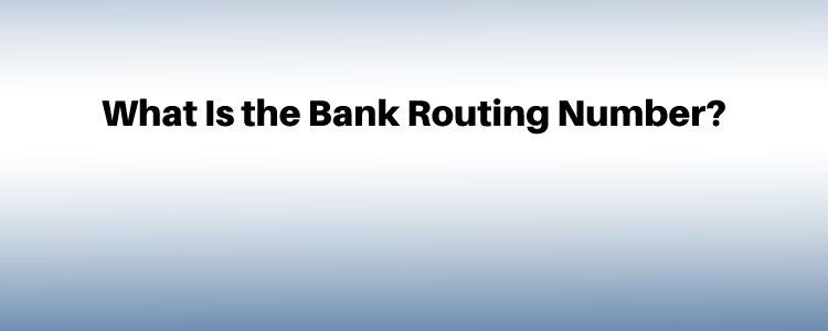 What Is the Bank Routing Number?